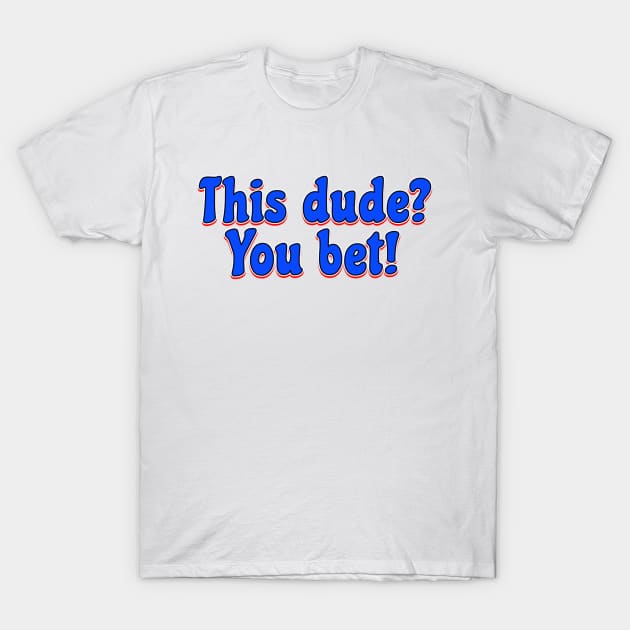 This dude? You bet! T-Shirt by radiogalaxy